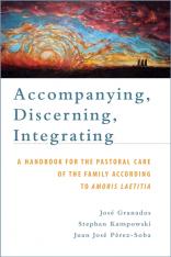Accompanying Discerning Integrating: A Handbook for the Pastoral Care of the Family